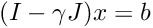 $(I - \gamma J) x = b$