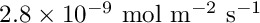 $2.8\times 10^{-9}\rm\ mol\ m^{-2}\ s^{-1}$