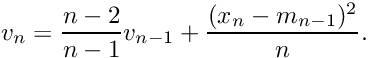 \[ v_n = \frac{n - 2}{n - 1} v_{n-1} + \frac{(x_n - m_{n-1})^2}{n}. \]