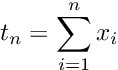 \[ t_n = \sum_{i=1}^n x_i \]