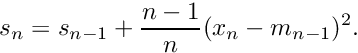 \[ s_n = s_{n-1} + \frac{n - 1}{n} (x_n - m_{n-1})^2. \]