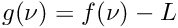 $g(\nu) = f(\nu) - L$