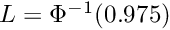 $L = \Phi^{-1}(0.975)$