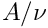 $A/\nu$