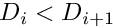 $D_i < D_{i+1}$