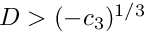$D > (-c_3)^{1/3}$