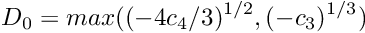 \[ D_0 = max((-4 c_4 / 3)^{1/2}, (-c_3)^{1/3}) \]