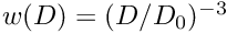 $w(D) = (D/D_0)^{-3}$