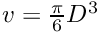 $v = \frac{\pi}{6} D^3$