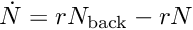 $\dot{N} = r N_{\rm back} - r N$