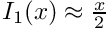 $I_1(x) \approx \frac{x}{2}$