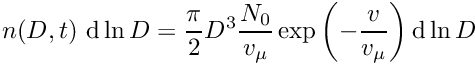 \[ n(D,t) \ {\rm d}\ln D = \frac{\pi}{2} D^3 \frac{N_0}{v_\mu} \exp\left(-\frac{v}{v_\mu}\right) {\rm d}\ln D \]
